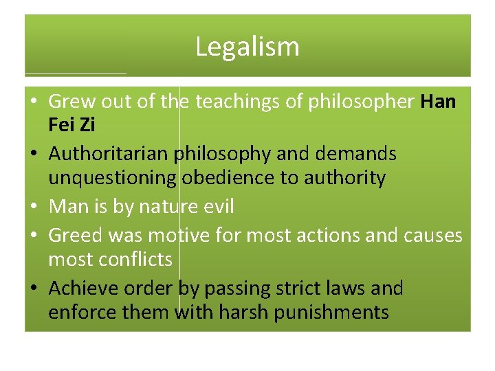 Legalism • Grew out of the teachings of philosopher Han Fei Zi • Authoritarian