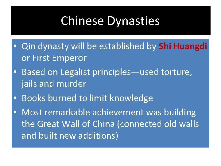 Chinese Dynasties • Qin dynasty will be established by Shi Huangdi or First Emperor