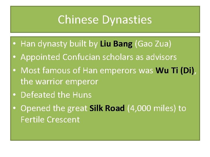 Chinese Dynasties • Han dynasty built by Liu Bang (Gao Zua) • Appointed Confucian