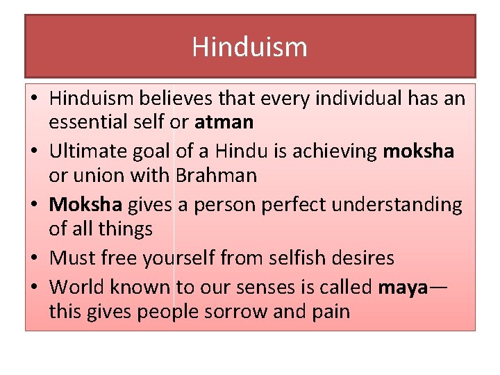 Hinduism • Hinduism believes that every individual has an essential self or atman •