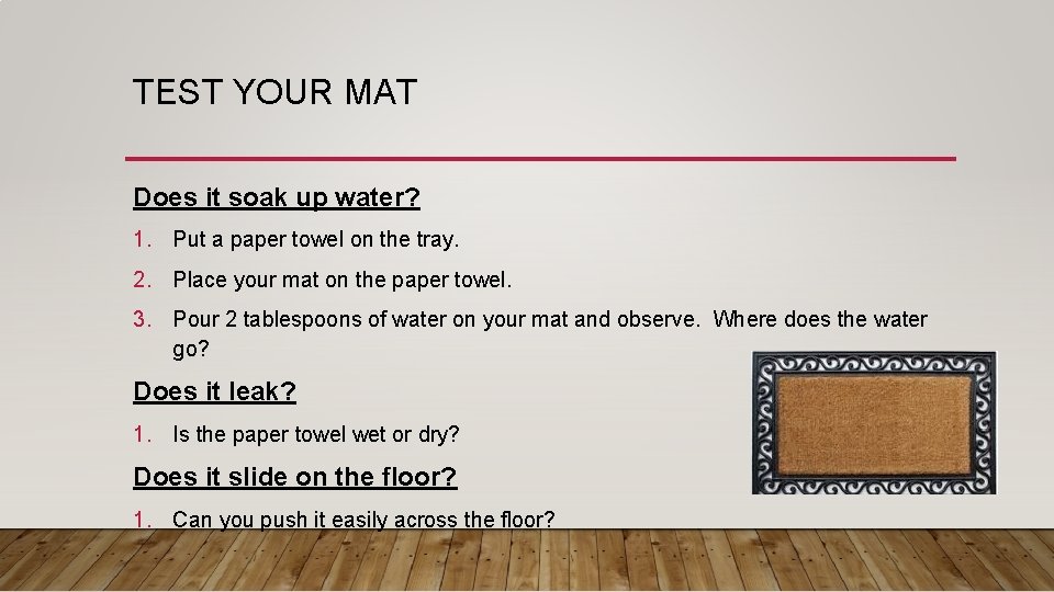 TEST YOUR MAT Does it soak up water? 1. Put a paper towel on