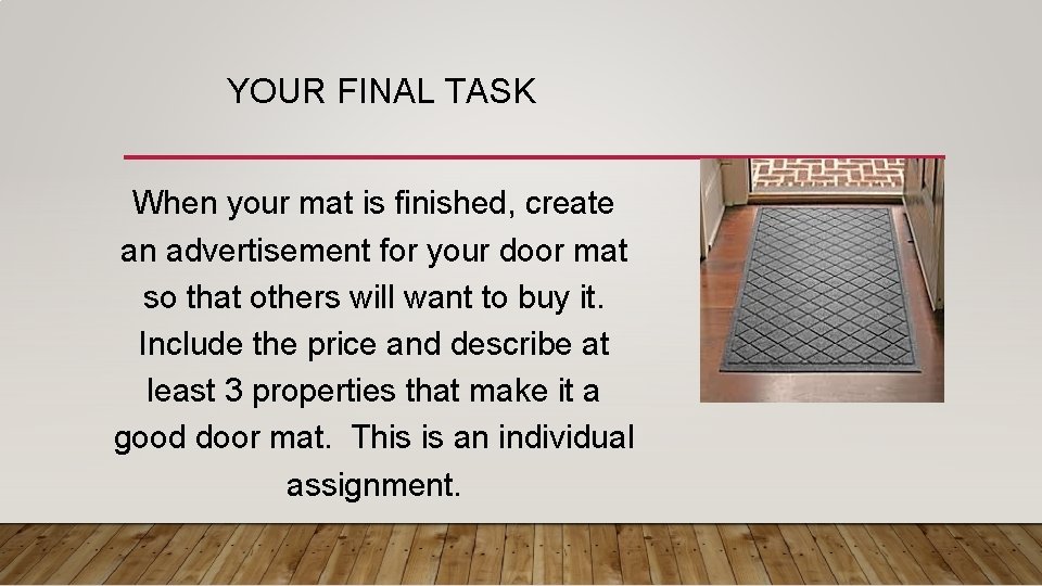 YOUR FINAL TASK When your mat is finished, create an advertisement for your door