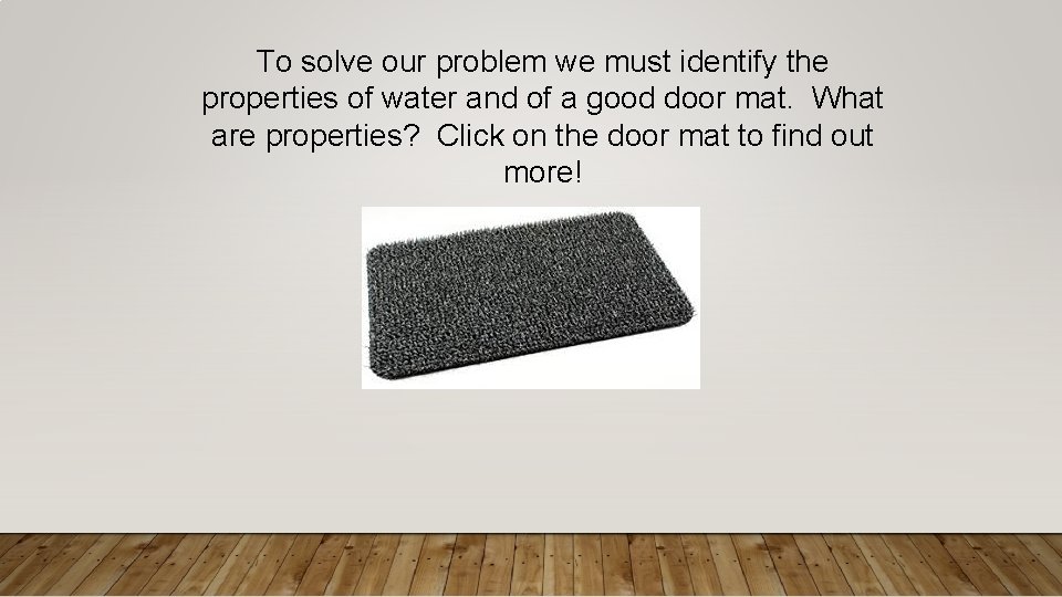 To solve our problem we must identify the properties of water and of a