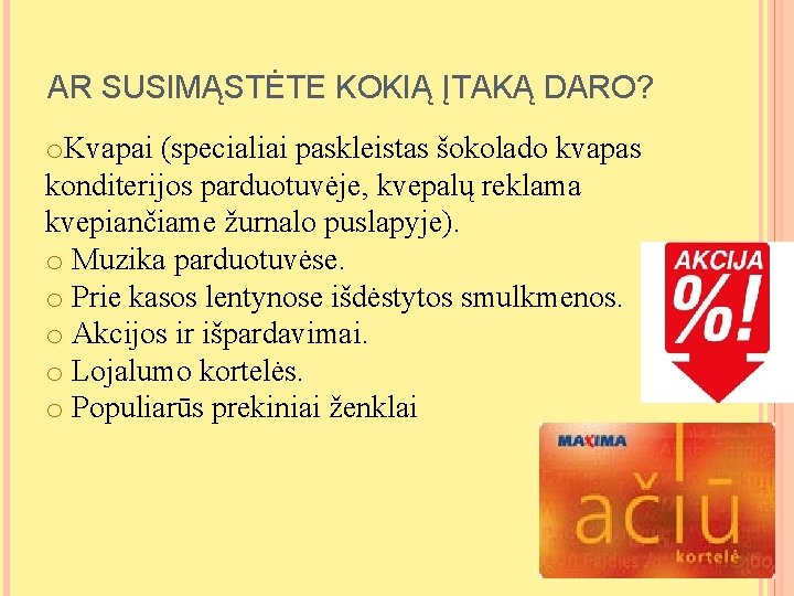 AR SUSIMĄSTĖTE KOKIĄ ĮTAKĄ DARO? o. Kvapai (specialiai paskleistas šokolado kvapas konditerijos parduotuvėje, kvepalų AR SUSIMĄSTĖTE KOKIĄ ĮTAKĄ DARO? o. Kvapai (specialiai paskleistas šokolado kvapas konditerijos parduotuvėje, kvepalų