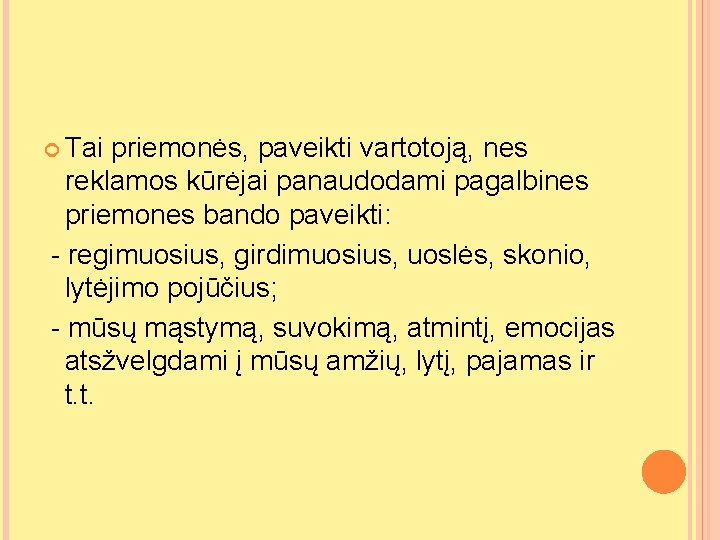  Tai priemonės, paveikti vartotoją, nes reklamos kūrėjai panaudodami pagalbines priemones bando paveikti: -