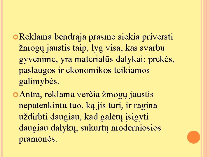 Reklama bendrąja prasme siekia priversti žmogų jaustis taip, lyg visa, kas svarbu gyvenime, Reklama bendrąja prasme siekia priversti žmogų jaustis taip, lyg visa, kas svarbu gyvenime,