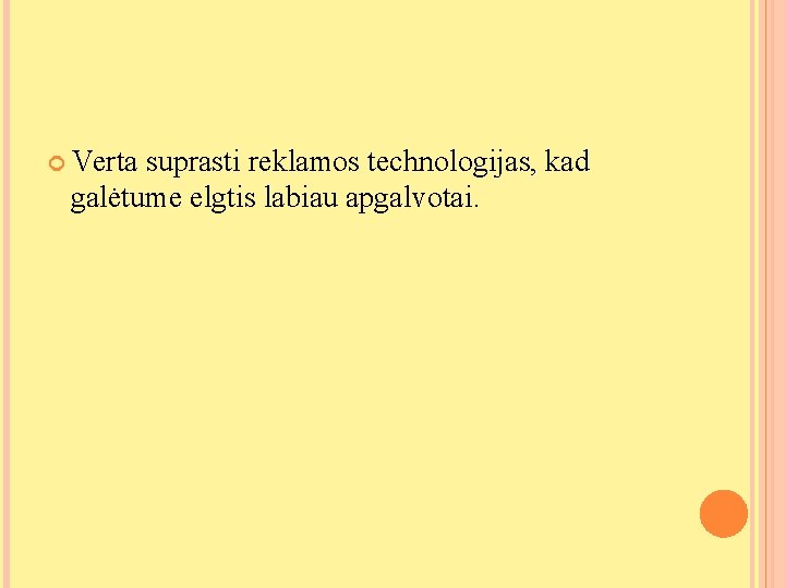 Verta suprasti reklamos technologijas, kad galėtume elgtis labiau apgalvotai. Verta suprasti reklamos technologijas, kad galėtume elgtis labiau apgalvotai.