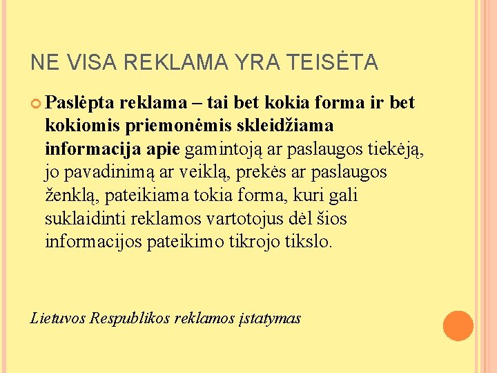 NE VISA REKLAMA YRA TEISĖTA Paslėpta reklama – tai bet kokia forma ir bet NE VISA REKLAMA YRA TEISĖTA Paslėpta reklama – tai bet kokia forma ir bet