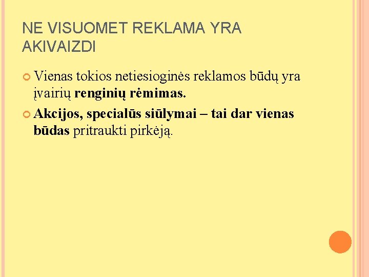 NE VISUOMET REKLAMA YRA AKIVAIZDI Vienas tokios netiesioginės reklamos būdų yra įvairių renginių rėmimas. NE VISUOMET REKLAMA YRA AKIVAIZDI Vienas tokios netiesioginės reklamos būdų yra įvairių renginių rėmimas.