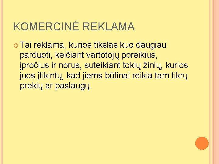 KOMERCINĖ REKLAMA Tai reklama, kurios tikslas kuo daugiau parduoti, keičiant vartotojų poreikius, įpročius ir