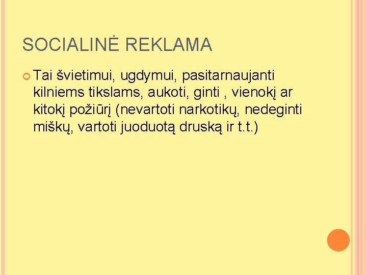 SOCIALINĖ REKLAMA Tai švietimui, ugdymui, pasitarnaujanti kilniems tikslams, aukoti, ginti , vienokį ar kitokį SOCIALINĖ REKLAMA Tai švietimui, ugdymui, pasitarnaujanti kilniems tikslams, aukoti, ginti , vienokį ar kitokį