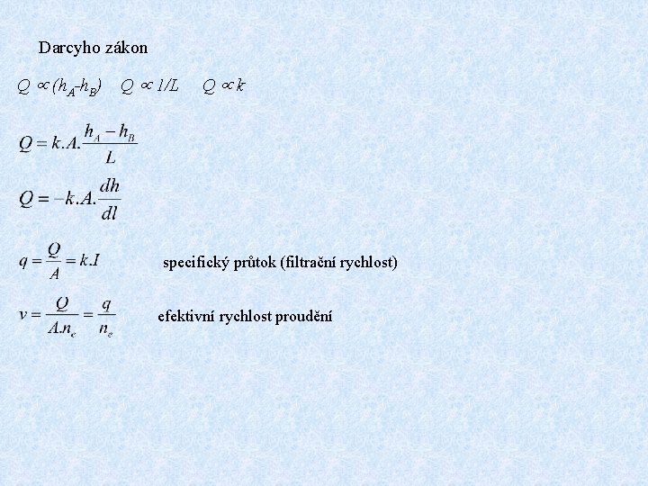 Darcyho zákon Q (h. A-h. B) Q 1/L Q k specifický průtok (filtrační rychlost)