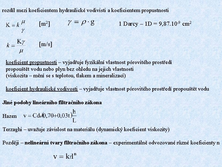 rozdíl mezi koeficientem hydraulické vodivisti a koeficientem propustnosti [m 2] 1 Darcy – 1