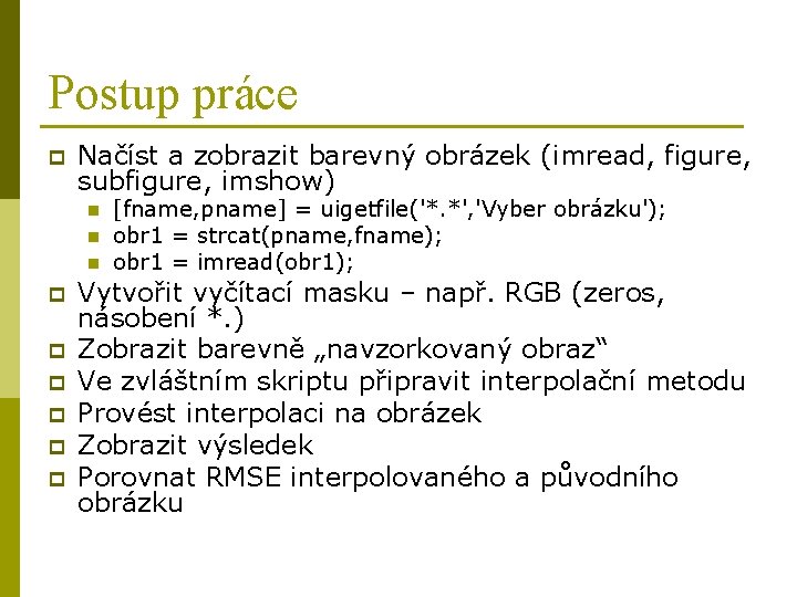 Postup práce p Načíst a zobrazit barevný obrázek (imread, figure, subfigure, imshow) n n