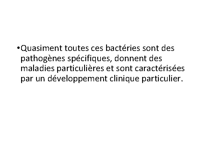  • Quasiment toutes ces bactéries sont des pathogènes spécifiques, donnent des maladies particulières