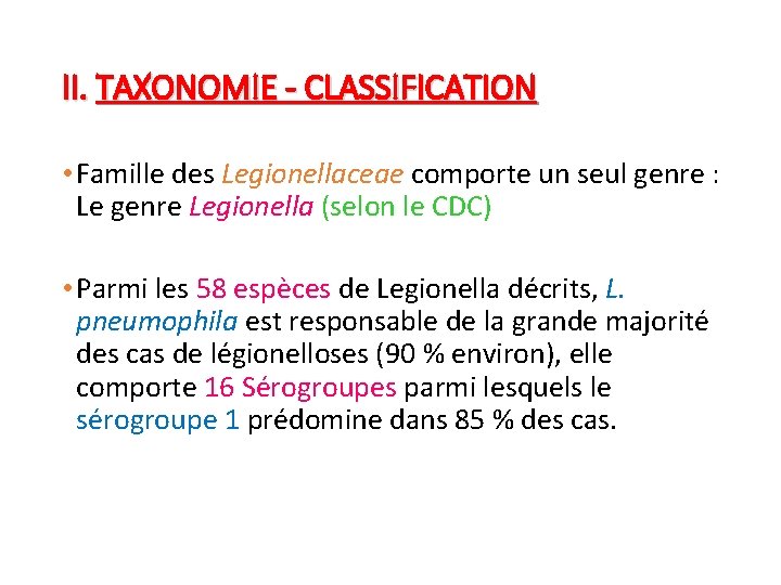 II. TAXONOMIE - CLASSIFICATION • Famille des Legionellaceae comporte un seul genre : Le