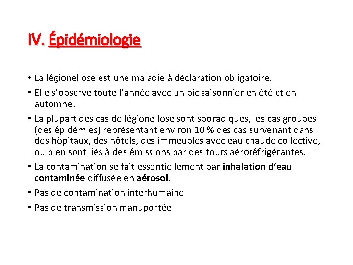 IV. Épidémiologie • La légionellose est une maladie à déclaration obligatoire. • Elle s’observe