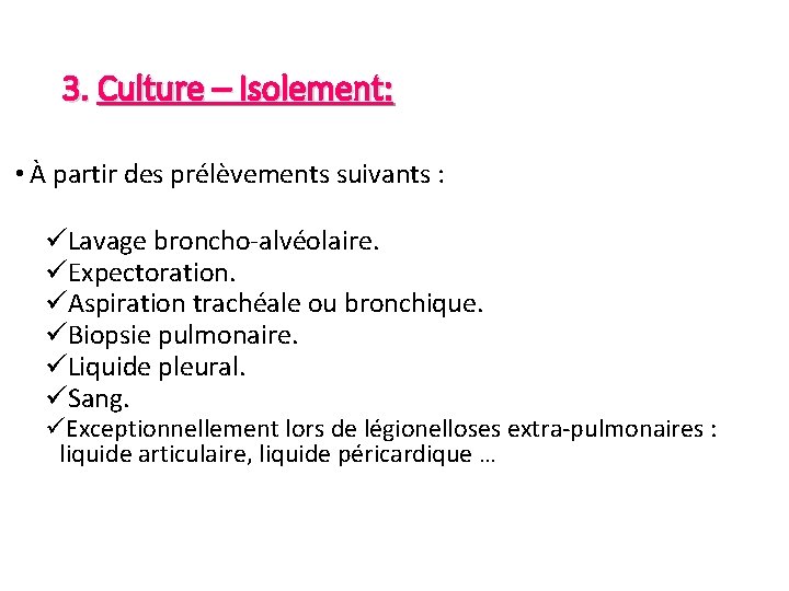 3. Culture – Isolement: • À partir des prélèvements suivants : üLavage broncho-alvéolaire. üExpectoration.