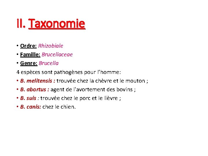 II. Taxonomie • Ordre: Rhizobiale • Famille: Brucellaceae • Genre: Brucella 4 espèces sont