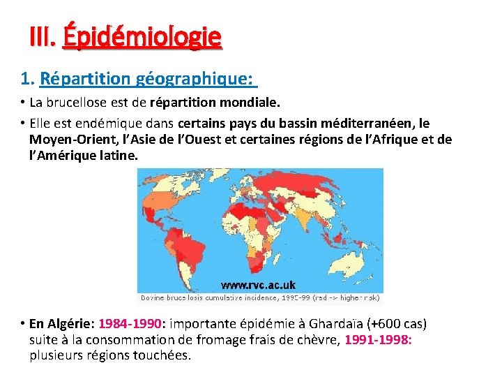 III. Épidémiologie 1. Répartition géographique: • La brucellose est de répartition mondiale. • Elle