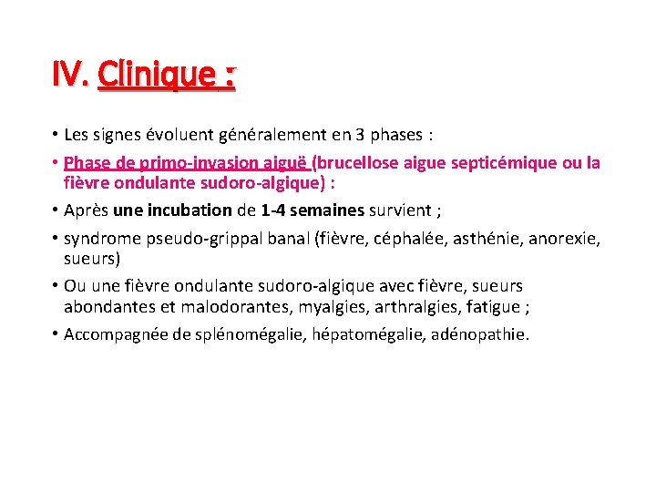 IV. Clinique : • Les signes évoluent généralement en 3 phases : • Phase