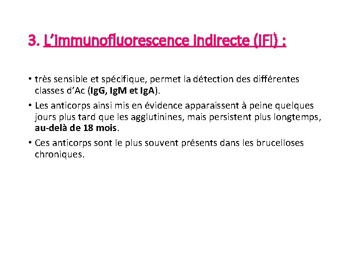 3. L’immunofluorescence indirecte (IFI) : • très sensible et spécifique, permet la détection des