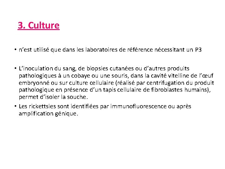 3. Culture • n’est utilisé que dans les laboratoires de référence nécessitant un P