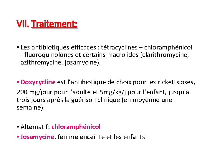 VII. Traitement: • Les antibiotiques efficaces : tétracyclines – chloramphénicol - fluoroquinolones et certains