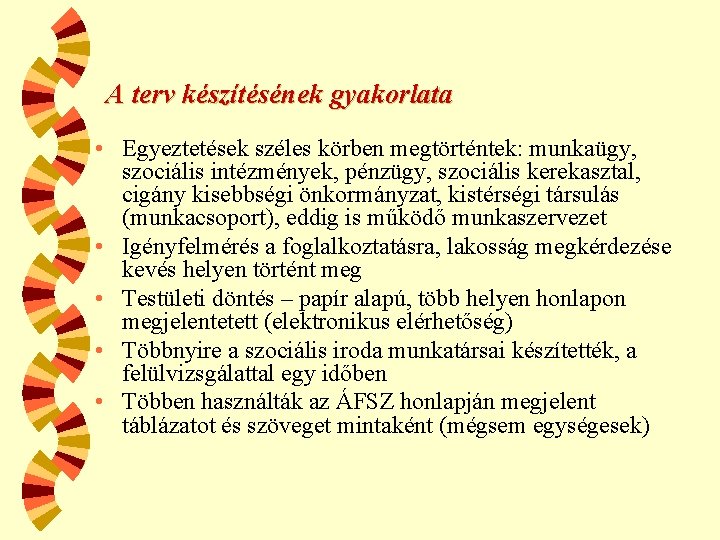 A terv készítésének gyakorlata • Egyeztetések széles körben megtörténtek: munkaügy, szociális intézmények, pénzügy, szociális