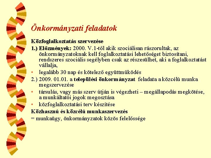 Önkormányzati feladatok Közfoglalkoztatás szervezése 1. ) Előzmények: 2000. V. 1 -től akik szociálisan rászorultak,