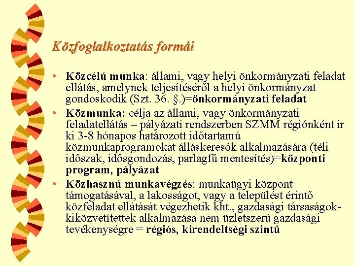 Közfoglalkoztatás formái • Közcélú munka: állami, vagy helyi önkormányzati feladat ellátás, amelynek teljesítéséről a