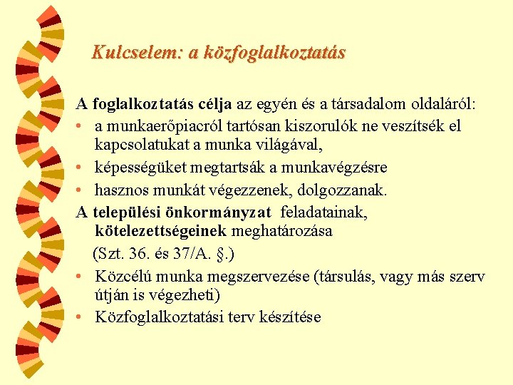 Kulcselem: a közfoglalkoztatás A foglalkoztatás célja az egyén és a társadalom oldaláról: • a