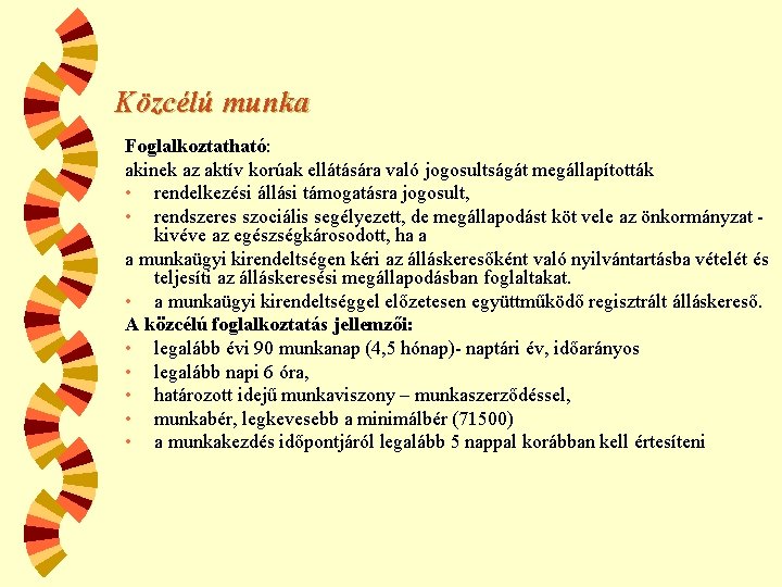 Közcélú munka Foglalkoztatható: akinek az aktív korúak ellátására való jogosultságát megállapították • rendelkezési állási