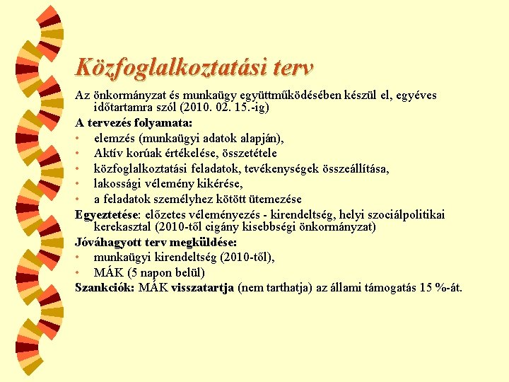Közfoglalkoztatási terv Az önkormányzat és munkaügy együttműködésében készül el, egyéves időtartamra szól (2010. 02.