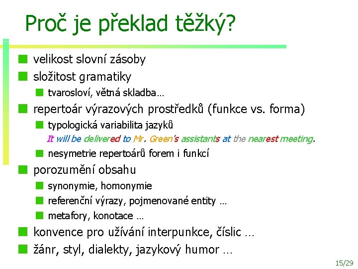 Proč je překlad těžký? velikost slovní zásoby složitost gramatiky tvarosloví, větná skladba… repertoár výrazových