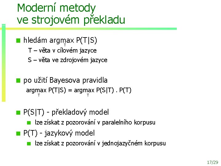 Moderní metody ve strojovém překladu hledám argmax P(T|S) T T – věta v cílovém