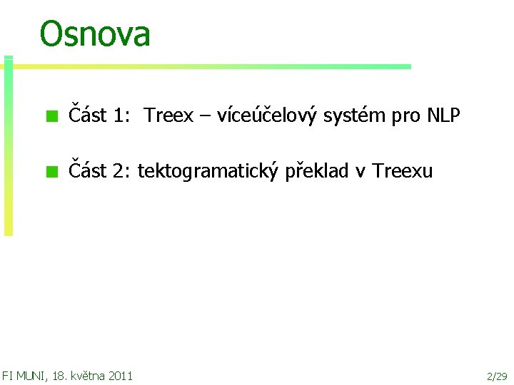 Osnova Část 1: Treex – víceúčelový systém pro NLP Část 2: tektogramatický překlad v