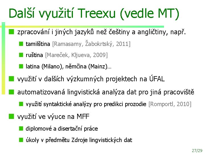 Další využití Treexu (vedle MT) zpracování i jiných jazyků než češtiny a angličtiny, např.
