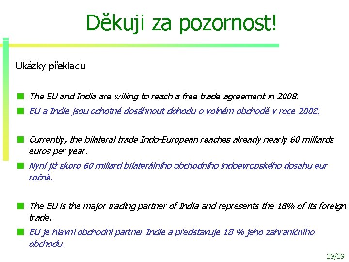 Děkuji za pozornost! Ukázky překladu The EU and India are willing to reach a