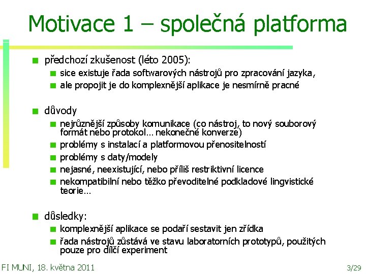 Motivace 1 – společná platforma předchozí zkušenost (léto 2005): sice existuje řada softwarových nástrojů