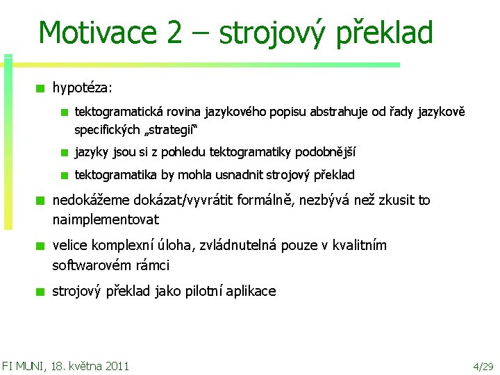 Motivace 2 – strojový překlad hypotéza: tektogramatická rovina jazykového popisu abstrahuje od řady jazykově