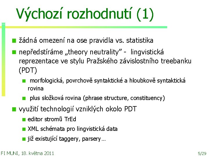 Výchozí rozhodnutí (1) žádná omezení na ose pravidla vs. statistika nepředstíráme „theory neutrality” -