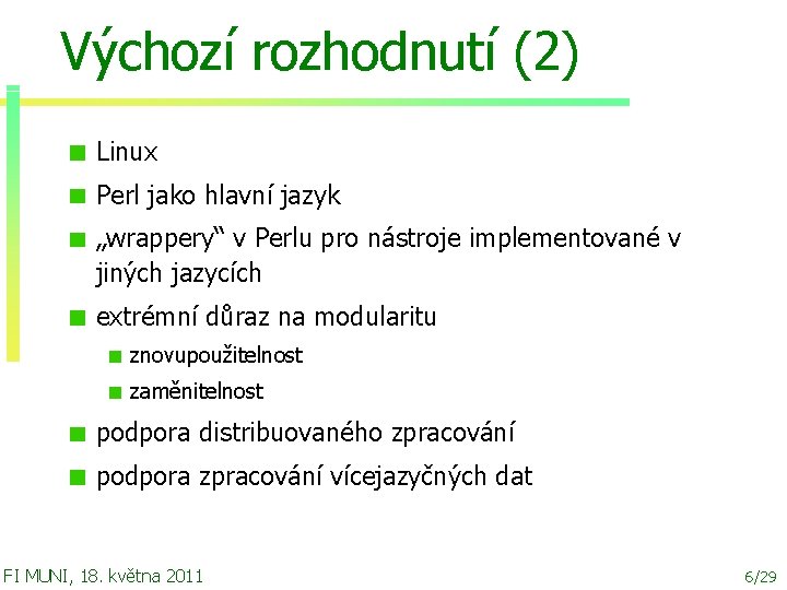 Výchozí rozhodnutí (2) Linux Perl jako hlavní jazyk „wrappery“ v Perlu pro nástroje implementované