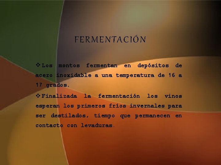 FERMENTACIÓN v Los montos fermentan en depósitos de acero inoxidable a una temperatura de