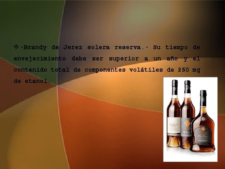 v -Brandy de Jerez solera reserva. - Su tiempo de envejecimiento debe ser superior