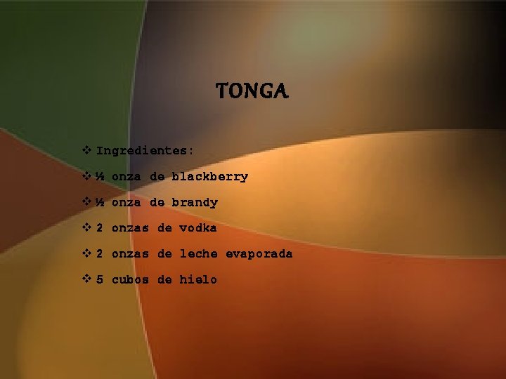 TONGA v Ingredientes: v ½ onza de blackberry v ½ onza de brandy v