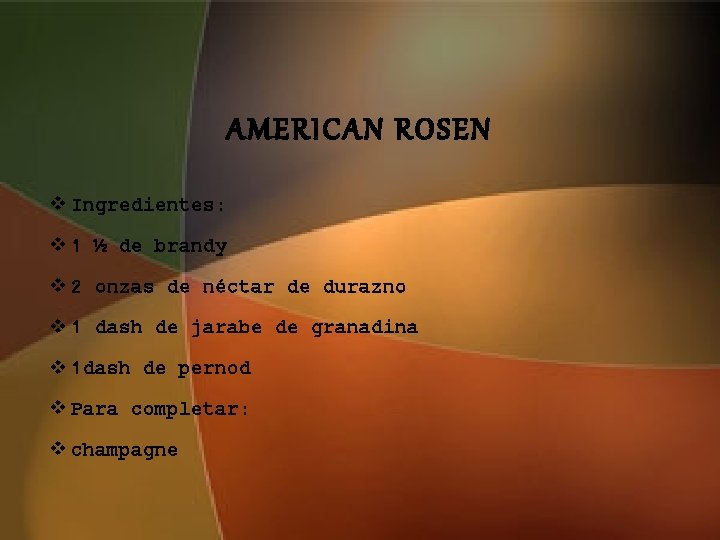 AMERICAN ROSEN v Ingredientes: v 1 ½ de brandy v 2 onzas de néctar