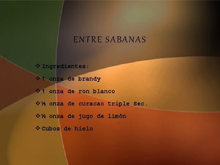 ENTRE SABANAS v Ingredientes: v 1 onza de brandy v 1 onza de ron