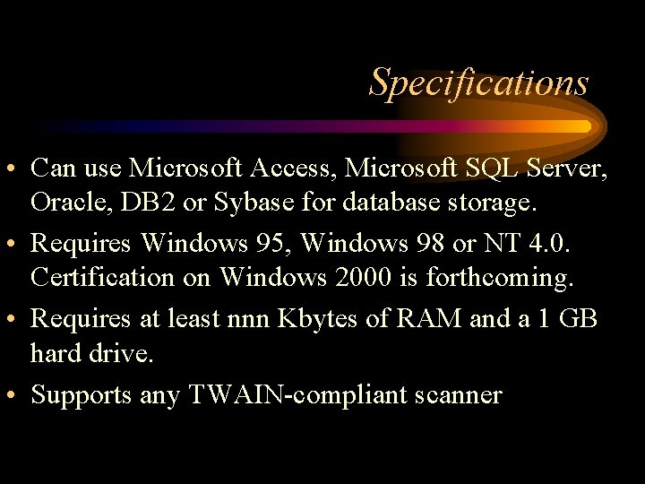 Specifications • Can use Microsoft Access, Microsoft SQL Server, Oracle, DB 2 or Sybase