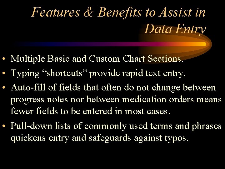 Features & Benefits to Assist in Data Entry • Multiple Basic and Custom Chart